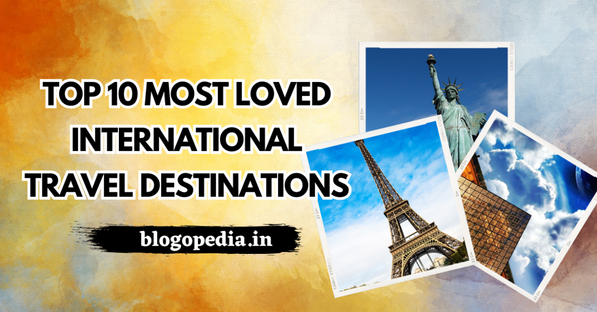 Top 10 Most Loved International Travel Destinations