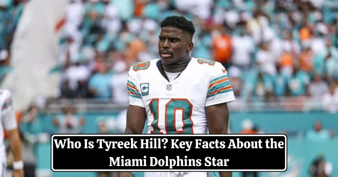 Tyreek Hill: Miami Dolphins Star, Career Stats & Biography