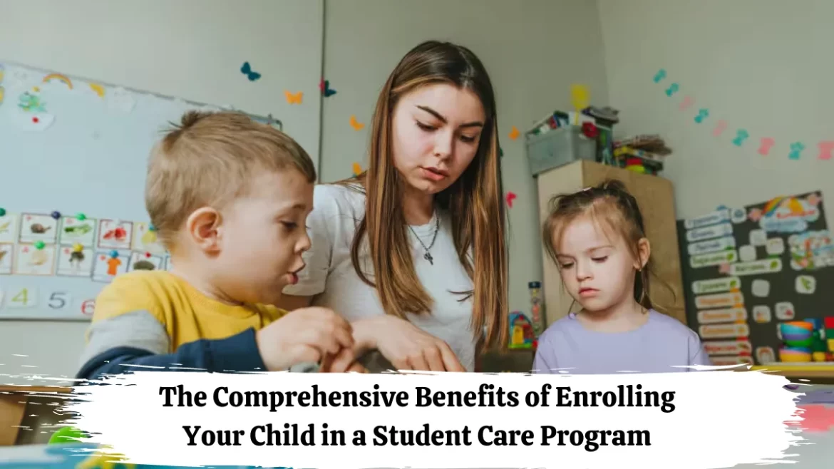 Benefits of Enrolling Your Child in a Student Care Program
