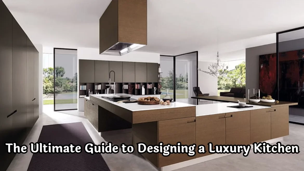 Guide to Designing a Luxury Kitchen